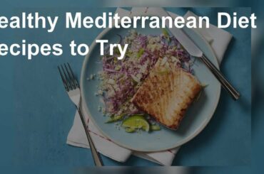 Healthy Mediterranean diet recipes to try