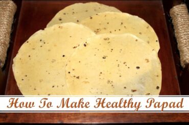 How To Make Healthy Papad I Easy And Quick Indian Starter Recipe I Homemade Healthy Papadum I