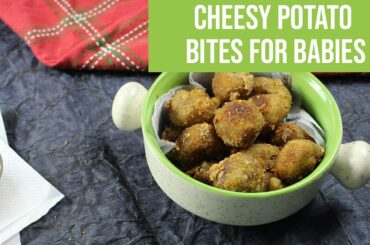 Cheesy potato bites Recipe [Weight Gaining Snacks for Babies & Kids ]