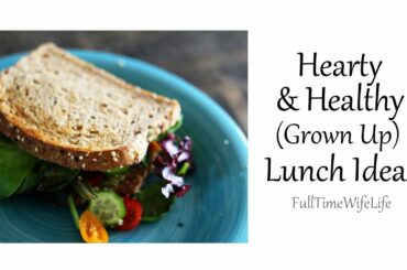 Hearty and Healthy (Grown Up) Lunch Ideas