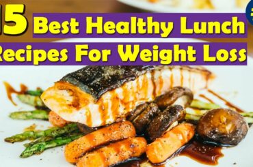 15 Best Healthy Ideas For Weight Loss | Healthy Lunch Recipes For Weight Loss (Part 1)