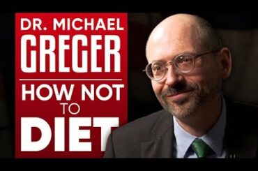 DR. MICHAEL GREGER - HOW NOT TO DIET: The Science Of Healthy Weight Loss - Part 1/2 | London Real