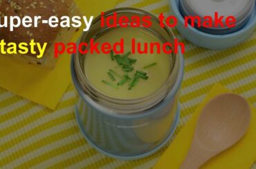 Super-easy ideas to make a tasty packed lunch