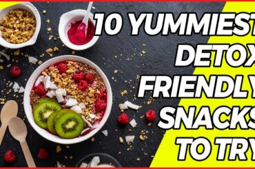 Yummy Detox Friendly Snacks  -  Healthy Snacks Ideas For Detoxing Your Body - Healthy Snack Ideas