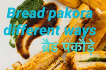 Different types Bread pakora / ब्रैड पकौड़े