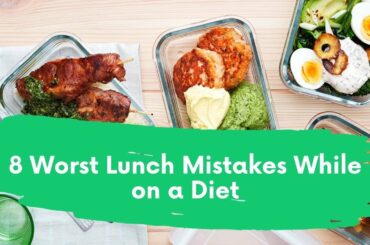8 WORST LUNCH MISTAKES WHILE ON A DIET