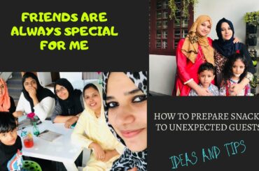 Friends r always special for me | How to prepare snacks when unexpected guests come | Ideas & tips