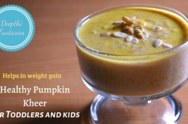 Healthy pumpkin kheer | Kheer for kids/toddlers weight gain | Recipes for kids/toddlers weight gain
