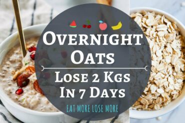 Overnight Oats | Lose 2 Kgs in 1 Week | How To Make Oats Recipes for Weight Loss | Oats Meal Plan