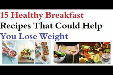 15 healthy breakfast recipes that could help you lose weight