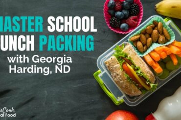 Ideas to Help You Master Healthy School Lunches with Georgia Harding HPC: E73