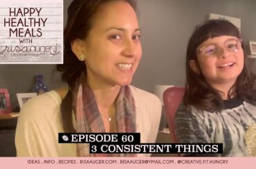 Episode 60 | 3 Consistent Things | Happy Healthy Meals with Risa Auger