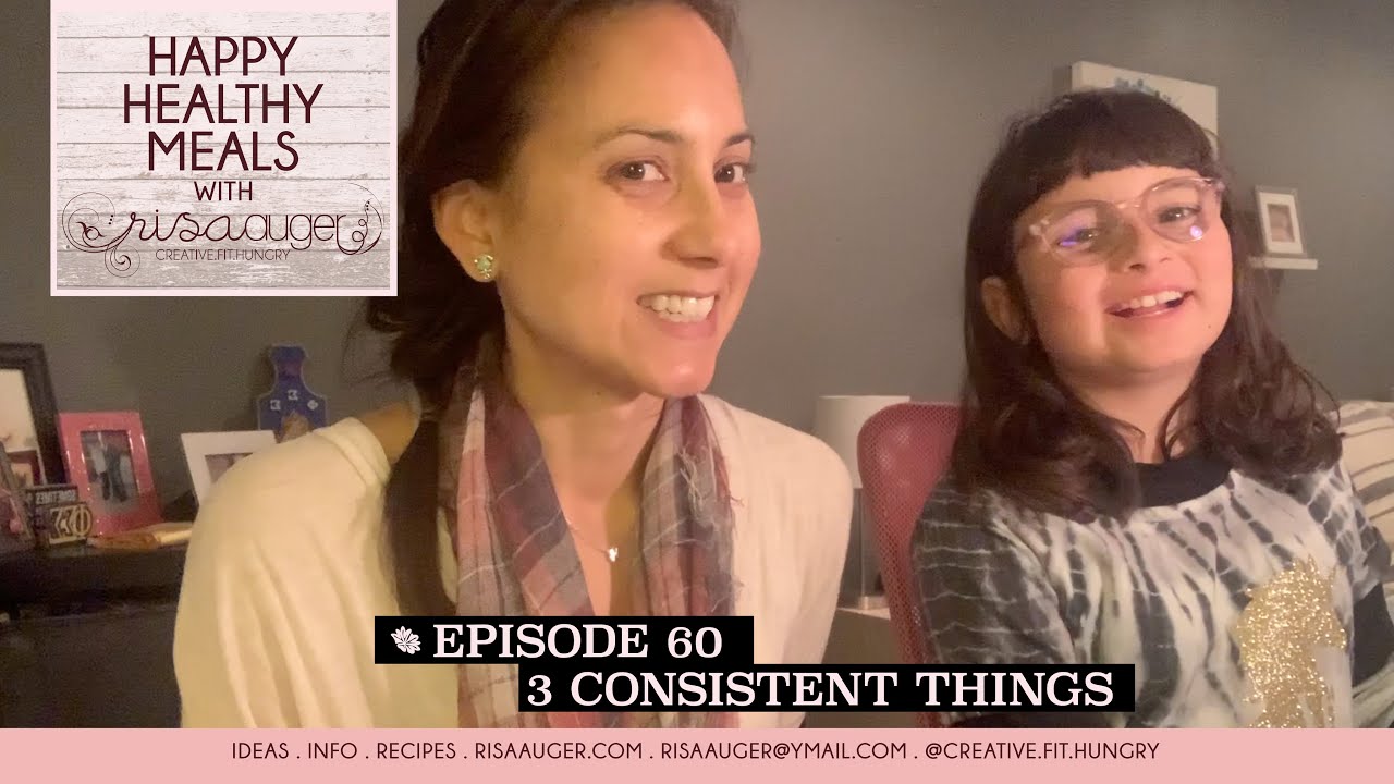 Episode 60 | 3 Consistent Things | Happy Healthy Meals with Risa Auger Episode 60 | 3 Consistent Things | Happy Healthy Meals with Risa Auger