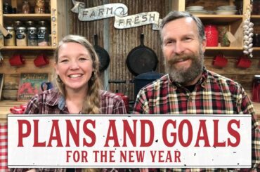 HOMESTEADING FAMILY'S PLANS AND GOALS FOR THE NEW YEAR