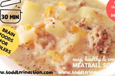 Easy and healthy toddler meal recipes ideas for lunch or dinner, 30 minutes creamy meatball soup