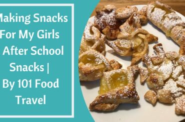 Making Snacks For My Girls | After School Snacks | By 101 Food Travel