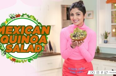 Mexican Quinoa Salad  | Shilpa Shetty Kundra | Healthy Recipes | The Art Of Loving Food