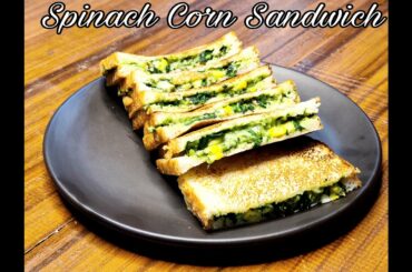 Cheesy Spinach & Corn Sandwich|चीज़ी स्पिनच एंड कॉर्न सैंडविच |Healthy Breakfast
