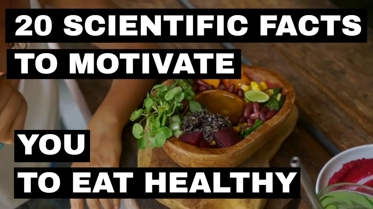 20 SCIENTIFIC FACTS TO MOTIVATE YOU TO EAT HEALTHY/ FOOD MOTIVATION 20 SCIENTIFIC FACTS TO MOTIVATE YOU TO EAT HEALTHY/ FOOD MOTIVATION