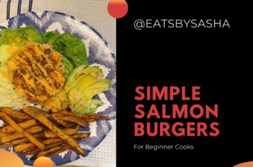 Simple, Delicious, Healthy Salmon Burger and Baked Sweet Potato Fries Recipe for the Beginner Cook