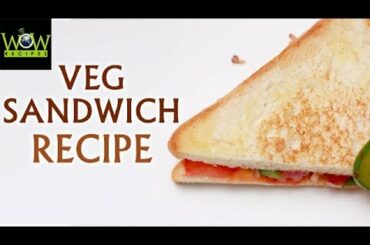 Simple Veg Sandwich Recipe | How to Make Sandwich at Home? | Tasty Recipes | Wow Recipes