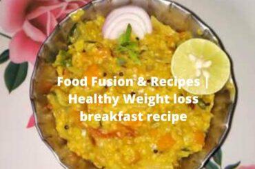 Food Fusion & Recipes | Healthy Weight loss breakfast recipe