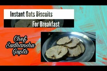 Instant Oats Biscuit | Healthy Recipe for Weight loss | Breakfast Oats Recipe | Chef Sudhanshu Gupta