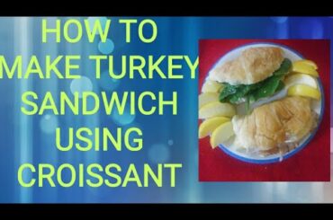 HOW TO MAKE A DELICIOUS AND HEALTHY TURKEY SANDWICH#USING THE CROISSANT BREAD#EASY AND HEALTHY