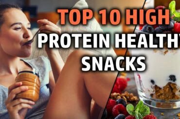 TOP 10 High Protein Snacks That Are Healthy and Portable