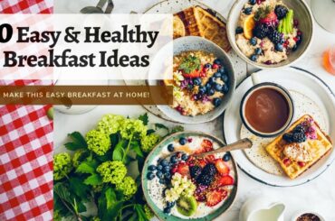 Easy and Healthy Breakfast Ideas