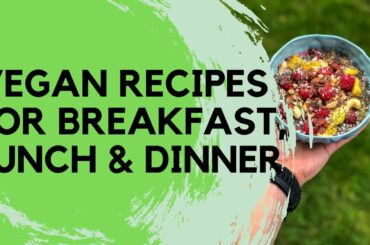 3 healthy vegan recipes: breakfast, lunch & dinner