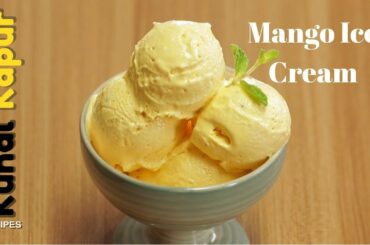 Best Mango Ice Cream Homemade Eggless | आम की आइस क्रीम मैंगो घर पर | Kunal Kapur Dessert Recipes