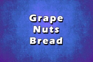 Grape Nuts Bread | EASY TO RECIPES | EASY TO LEARN