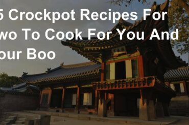 15 Crockpot Recipes For Two To Cook For You And Your Boo