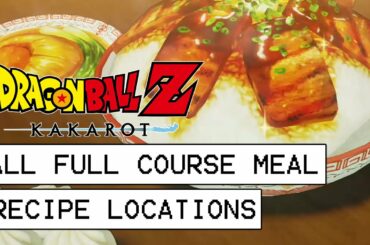 Dragon Ball Z Kakarot All Full-Course Meal Recipe Locations