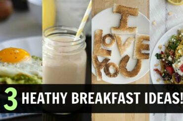 3 QUICK AND HEALTHY BREAKFAST IDEAS