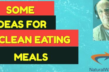 Clean Eating Meals -  Ideas For Simple Dishes To Get You Started In Your Health Jopurney