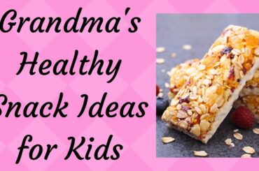Grandma's Healthy Snack Ideas for kids