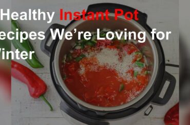 Healthy Instant Pot recipes we’re loving for winter