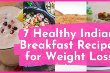 7 Indian Breakfast Recipes for Weight Loss | Healthy and Quick Breakfast Ideas | Vegetarian Recipes
