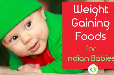 21 Healthy Weight Gaining Foods for Indian Babies with Recipes | How to increase baby weight?