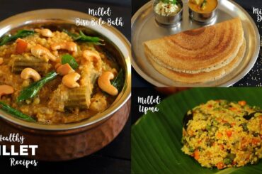 3 Healthy Millet Recipes | Millet Dosa | Millet Bisi Bele Bath | Foxtail Millet Recipe