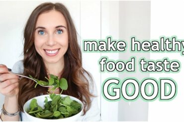 How To Make Healthy Food TASTE GOOD: Tips and Tricks you NEED to know!