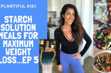 Starch Solution Meals for maximum weight loss ep 5