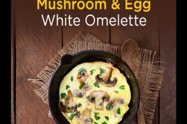 Mushroom Egg White Omelette | Low-calorie recipe | Breakfast recipe by Anjali Mukerjee