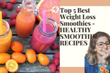 Top 5 Best Weight Loss Smoothies -HEALTHY SMOOTHIE RECIPES