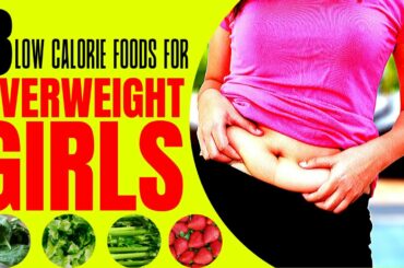 8 Low Calorie Food for Overweight Girls