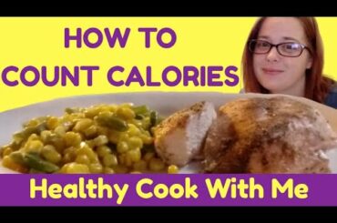 How to Count Calories | Healthy Cook With Me | Baked Chicken Breast