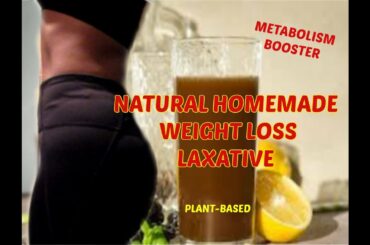 LOSE 2.5 cm OFF WAIST | NATURAL HOMEMADE WEIGHT LOSS LAXATIVE || METABOLISM BOOSTER || PLANT BASED