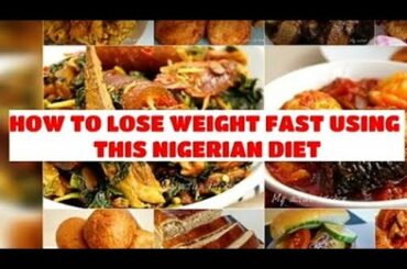 How to lose weight fast using this Nigerian diet